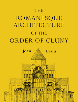 The Romanesque Architecture of the Order of Cluny - Evans, Joan