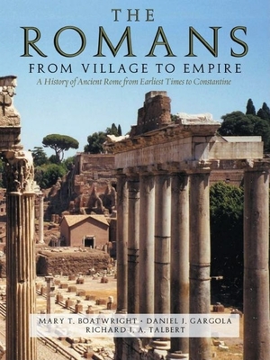 The Romans: From Village to Empire - Boatwright, Mary T, and Gargola, Daniel J, and Talbert, Richard J a