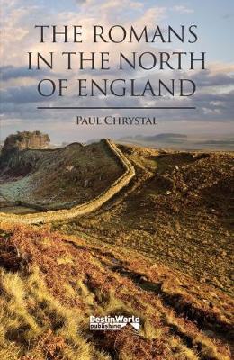 The Romans in the North of England - Chrystal, Paul