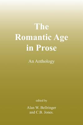 The Romantic Age in Prose: An Anthology - Bellringer, Alan W