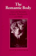 The Romantic Body: Love and Sexuality in Keats, Wordsworth, and Blake - Hagstrum, Jean H