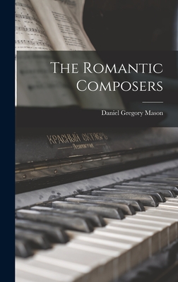 The Romantic Composers - Mason, Daniel Gregory