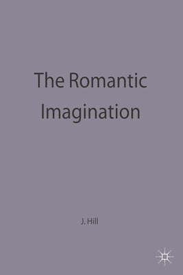 The Romantic Imagination - Hill, John Spencer (Editor)