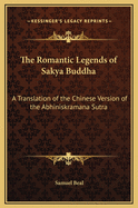 The Romantic Legends of Sakya Buddha: A Translation of the Chinese Version of the Abhiniskramana Sutra