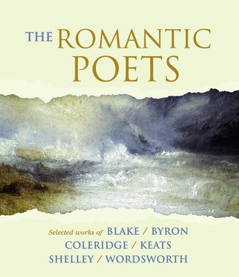 The Romantic Poets - Blake, William, and Byron, Lord George Gordon, and Coleridge, Samuel Taylor
