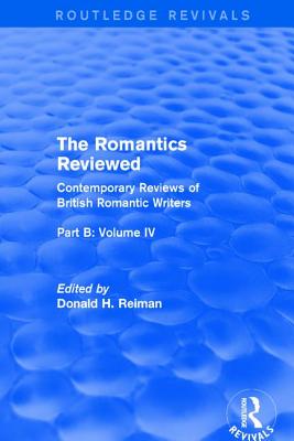 The Romantics Reviewed: Contemporary Reviews of British Romantic Writers. Part B: Byron and Regency Society poets - Volume IV - Reiman, Donald (Editor)