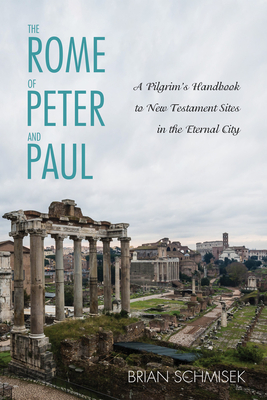 The Rome of Peter and Paul - Schmisek, Brian