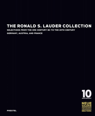 The Ronald S. Lauder Collection: Selections from the 3rd Century BC to the 20th Century Germany, Austria, and France - Wixom, William, and Phyrr, Stuart, and Thaw, Eugene