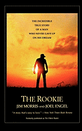 The Rookie: The Incredible True Story of a Man Who Never Gave Up on His Dream