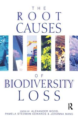 The Root Causes of Biodiversity Loss - Wood, Alexander, and Stedman-Edwards, Pamela, and Mang, Johanna