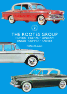 The Rootes Group: Humber, Hillman, Sunbeam, Singer, Commer, Karrier