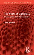 The Roots of Diplomacy: How to Study Inter-State Relations