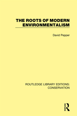 The Roots of Modern Environmentalism - Pepper, David