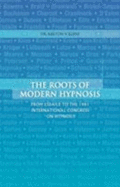 The Roots of Modern Hypnosis: From Esdale to the 1961 International Congress on Hypnosis - Kline, Milton V, Dr.