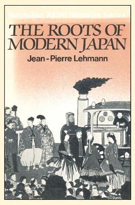 The Roots of Modern Japan - Lehmann, Jean-Pierre