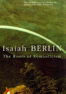 The Roots of Romanticism - Berlin, Isaiah, Sir, and Hardy, Henry (Editor)