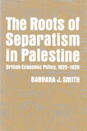 The Roots of Separatism in Palestine: British Economic Policy, 1920-1929