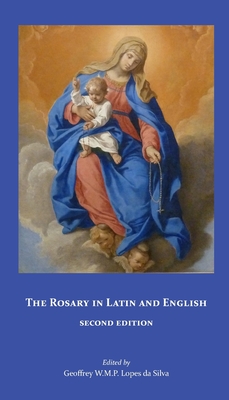 The Rosary in Latin and English, Second Edition - Lopes Da Silva, Geoffrey W M P (Editor)