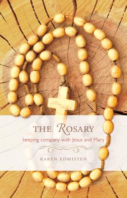 The Rosary: Keeping Company with Jesus and Mary - Edmisten, Karen