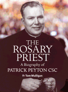 The Rosary Priest: A Biography of Patrick Peyton CSC