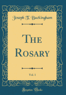 The Rosary, Vol. 1 (Classic Reprint)
