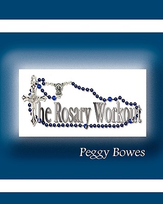 The Rosary Workout - Bowes, Peggy