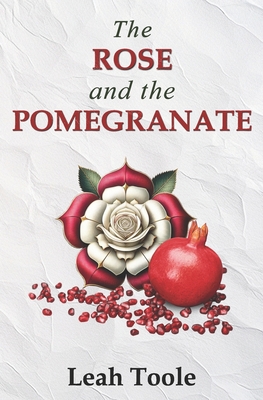 The Rose and the Pomegranate - Toole, Leah