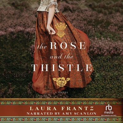 The Rose and the Thistle - Frantz, Laura, and Scanlon, Amy (Read by)