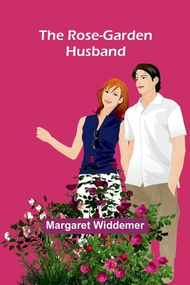 The Rose-Garden Husband - Widdemer, Margaret