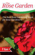 The Rose Garden: The Best Rose Gardening Book for Rose Gardeners