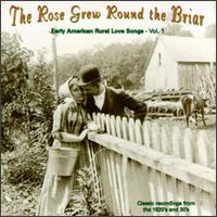 The Rose Grew Round the Briar, Vol. 1: Early American Rural Love Songs - Various Artists