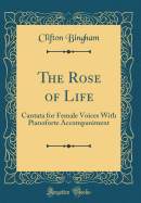 The Rose of Life: Cantata for Female Voices with Pianoforte Accompaniment (Classic Reprint)