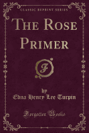 The Rose Primer (Classic Reprint)