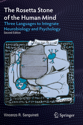 The Rosetta Stone of the Human Mind: Three Languages to Integrate Neurobiology and Psychology - Sanguineti, Vincenzo R.