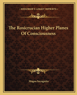 The Rosicrucian Higher Planes Of Consciousness