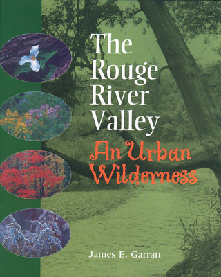 The Rouge River Valley: An Urban Wilderness - Garratt, James E