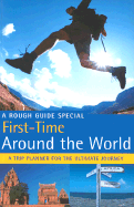 The Rough Guide First Time Around the World (1st Edition): A Rough Guide Special
