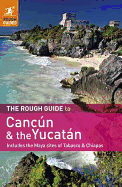 The Rough Guide to Cancun and the Yucatan: Includes the Maya Sites of Tabasco & Chiapas