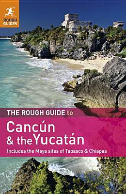 The Rough Guide to Cancun and the Yucatan: Includes the Maya Sites of Tabasco & Chiapas - O'Neill, Zora
