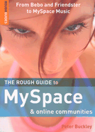 The Rough Guide to Myspace & Online Communities: From Bebo and Friendster to MySpace Music - Buckley, Peter, and Rough Guides