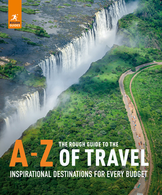 The Rough Guide to the A-Z of Travel (Inspirational Destinations for Every Budget) - Guides, Rough