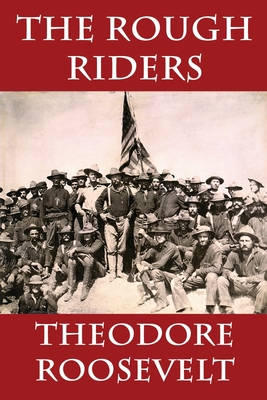 The Rough Riders - Roosevelt, Theodore