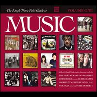 The Rough Trade Field Guide to Music, Vol. 1 - Various Artists