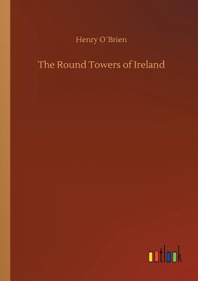 The Round Towers of Ireland - Obrien, Henry