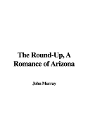 The Round-Up, a Romance of Arizona