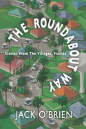 The Roundabout Way: Stories From The Villages, Florida