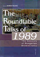 The Roundtable Talks of 1989: The Genesis of Hungarian Democracy