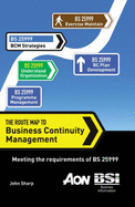 The Route Map to Business Continuity Management: Meeting the Requirements of BS 25999