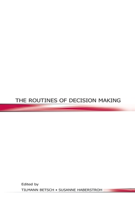 The Routines of Decision Making - Betsch, Tilmann (Editor), and Haberstroh, Susanne (Editor)