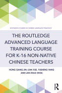 The Routledge Advanced Language Training Course for K-16 Non-native Chinese Teachers